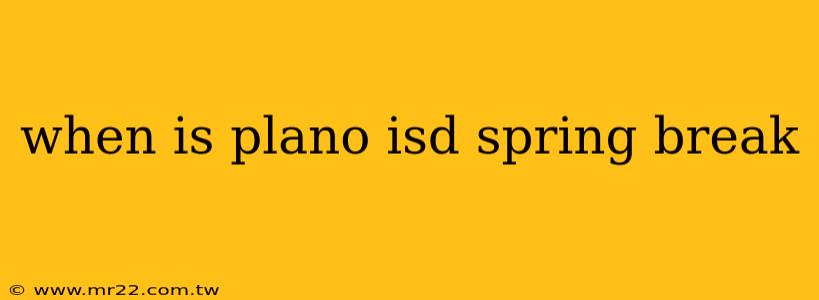 when is plano isd spring break
