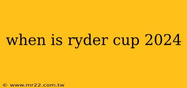 when is ryder cup 2024