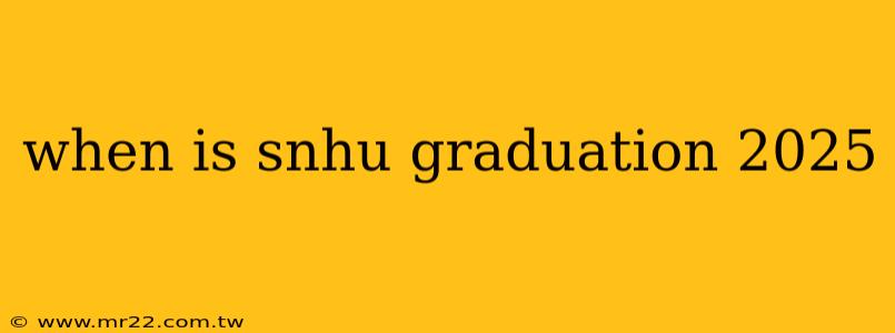when is snhu graduation 2025