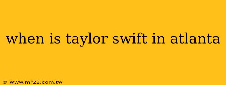 when is taylor swift in atlanta