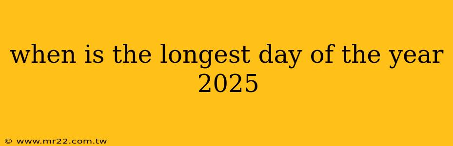 when is the longest day of the year 2025