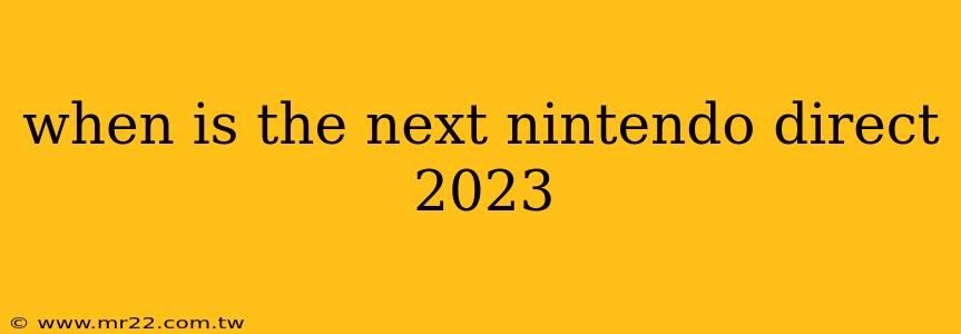 when is the next nintendo direct 2023