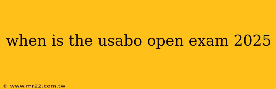 when is the usabo open exam 2025