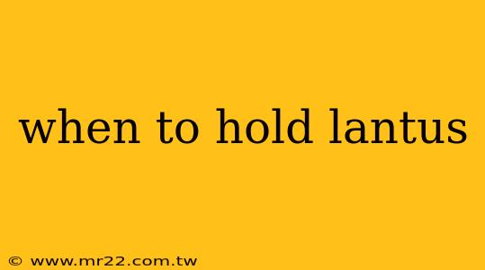 when to hold lantus