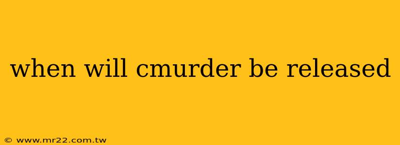when will cmurder be released