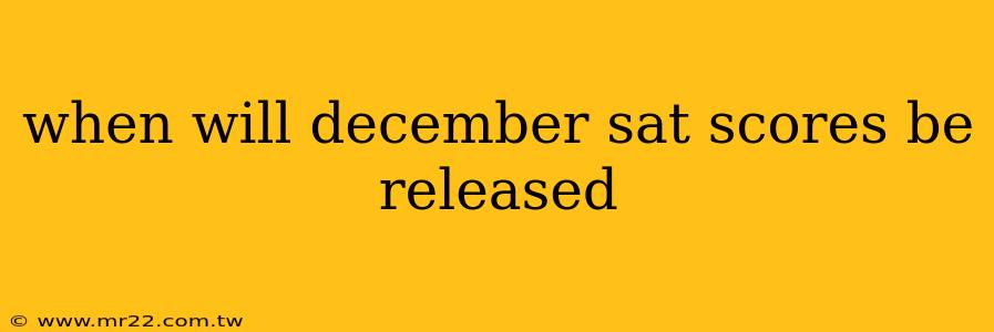 when will december sat scores be released