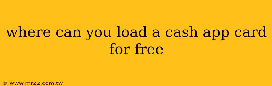 where can you load a cash app card for free