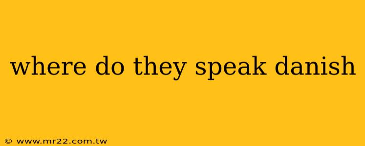 where do they speak danish