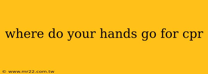 where do your hands go for cpr