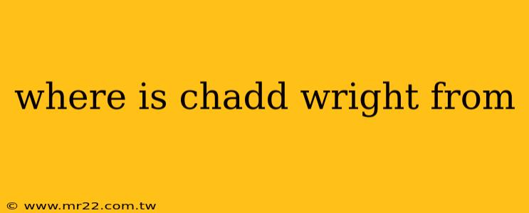 where is chadd wright from