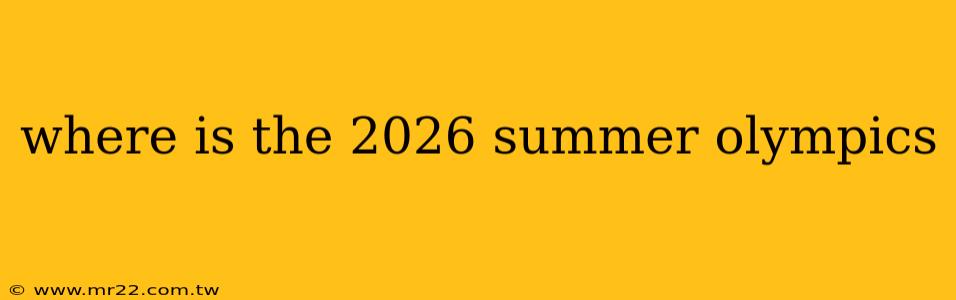 where is the 2026 summer olympics