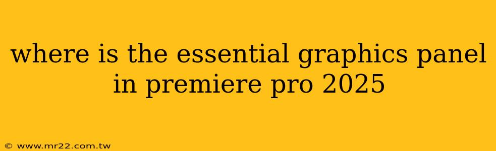 where is the essential graphics panel in premiere pro 2025