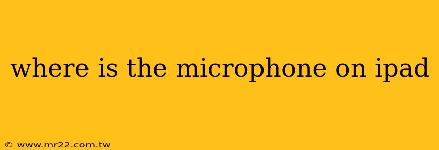 where is the microphone on ipad
