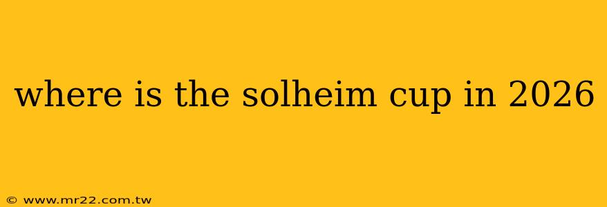 where is the solheim cup in 2026