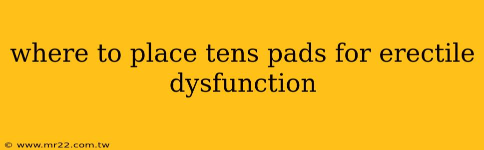 where to place tens pads for erectile dysfunction
