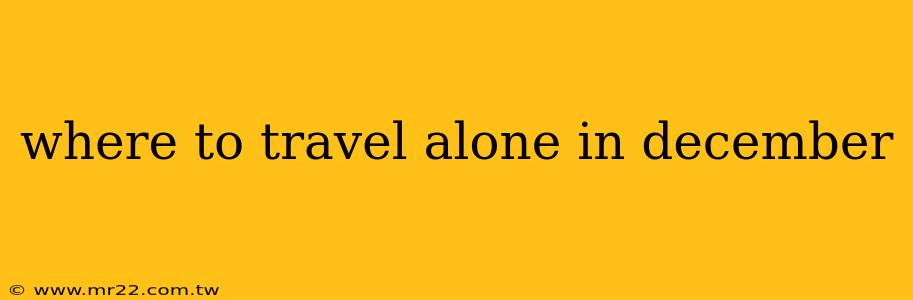 where to travel alone in december