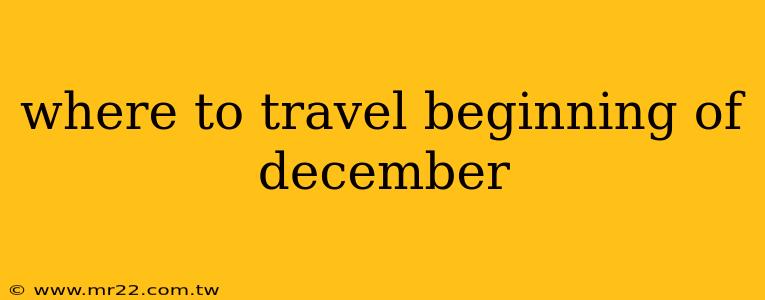 where to travel beginning of december