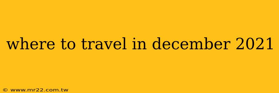 where to travel in december 2021