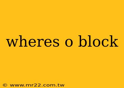 wheres o block