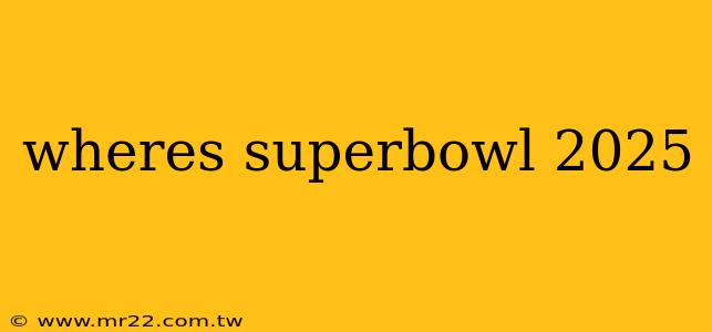 wheres superbowl 2025