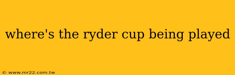 where's the ryder cup being played