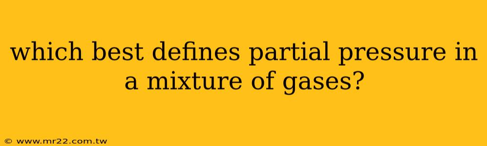 which best defines partial pressure in a mixture of gases?