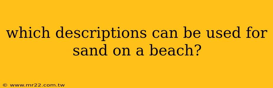 which descriptions can be used for sand on a beach?