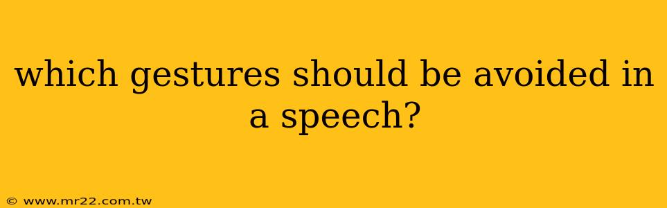 which gestures should be avoided in a speech?