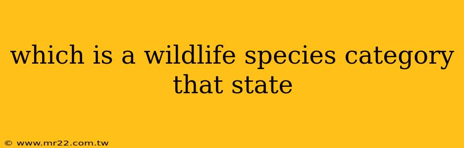 which is a wildlife species category that state