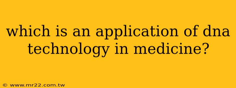 which is an application of dna technology in medicine?