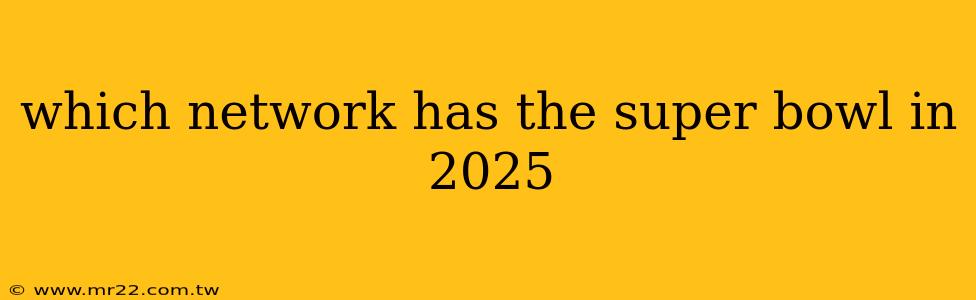 which network has the super bowl in 2025