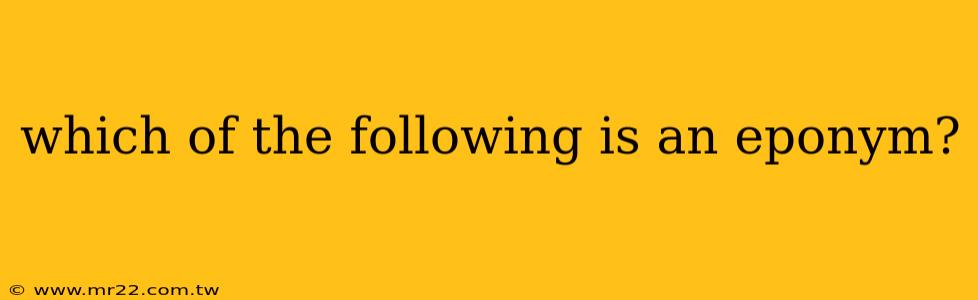 which of the following is an eponym?