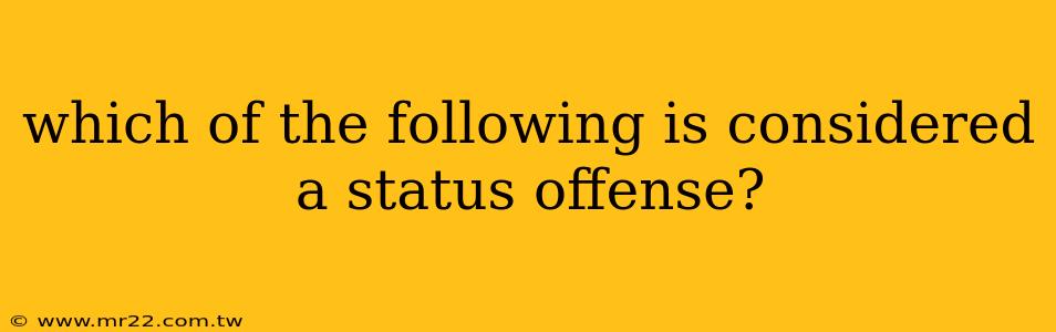 which of the following is considered a status offense?