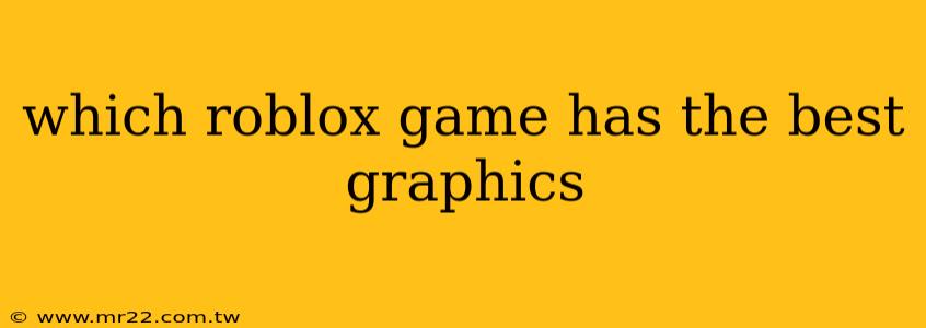 which roblox game has the best graphics