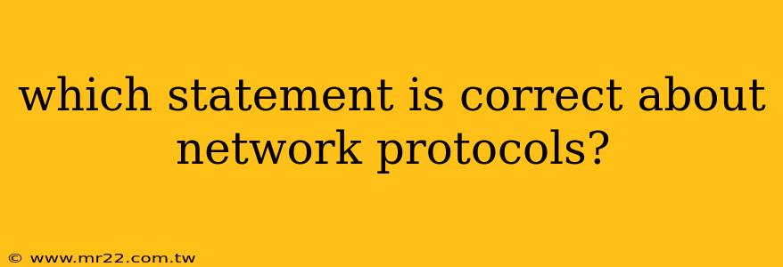 which statement is correct about network protocols?