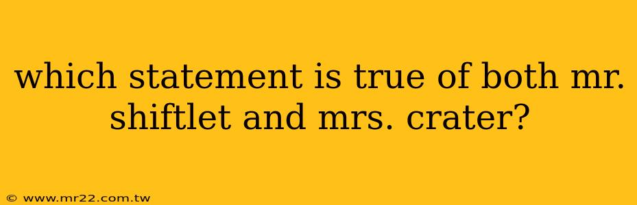 which statement is true of both mr. shiftlet and mrs. crater?