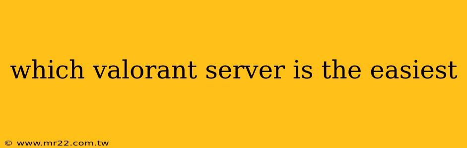 which valorant server is the easiest