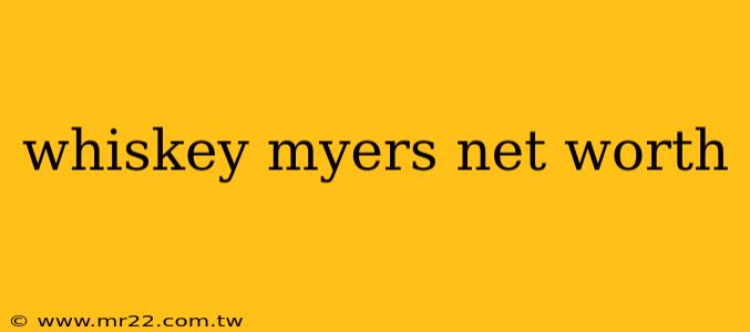 whiskey myers net worth