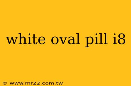 white oval pill i8