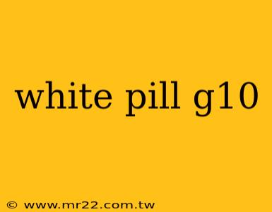 white pill g10