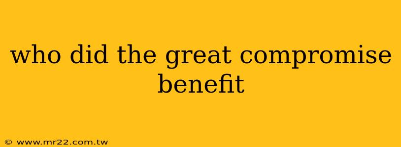 who did the great compromise benefit