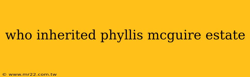 who inherited phyllis mcguire estate