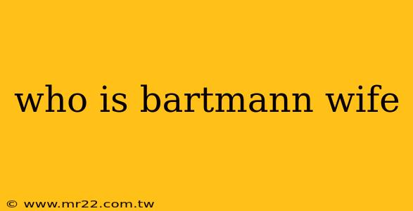 who is bartmann wife