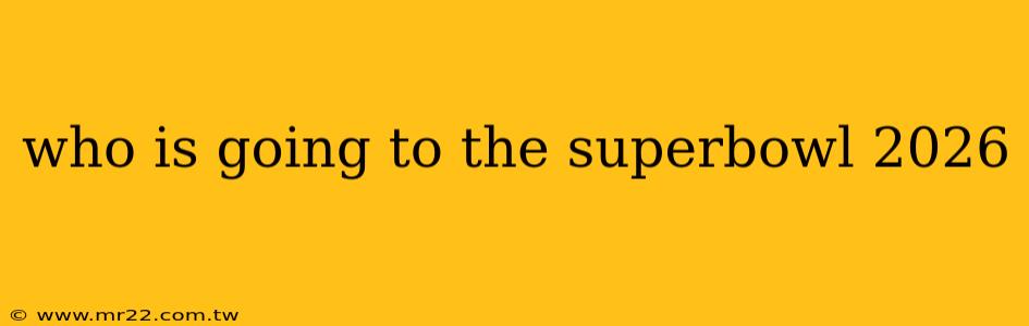 who is going to the superbowl 2026