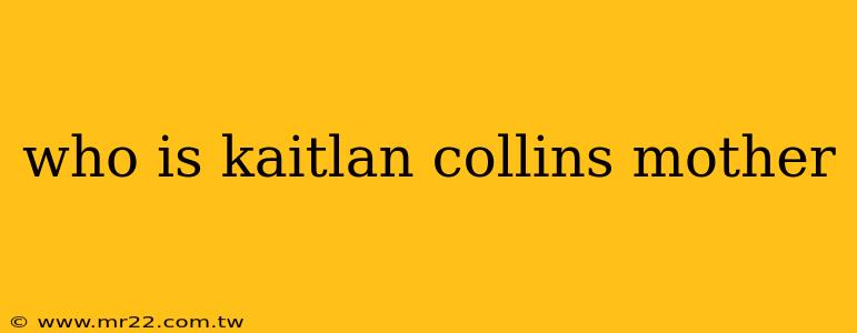 who is kaitlan collins mother