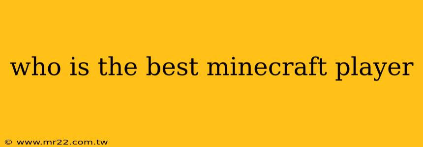 who is the best minecraft player