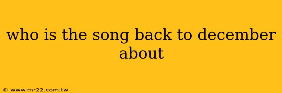 who is the song back to december about