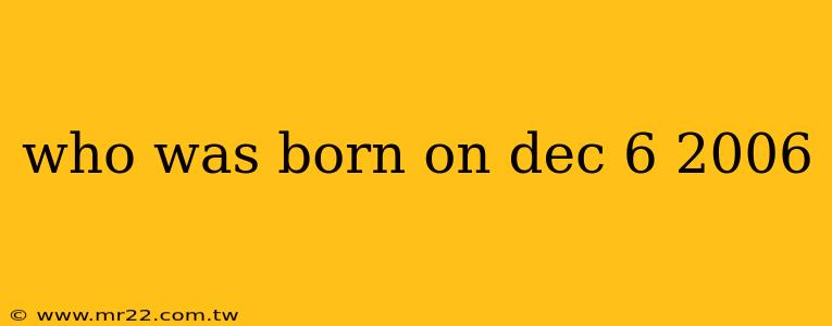 who was born on dec 6 2006