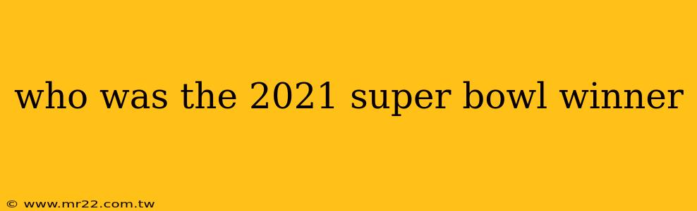 who was the 2021 super bowl winner