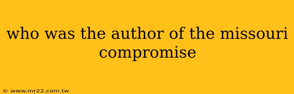 who was the author of the missouri compromise